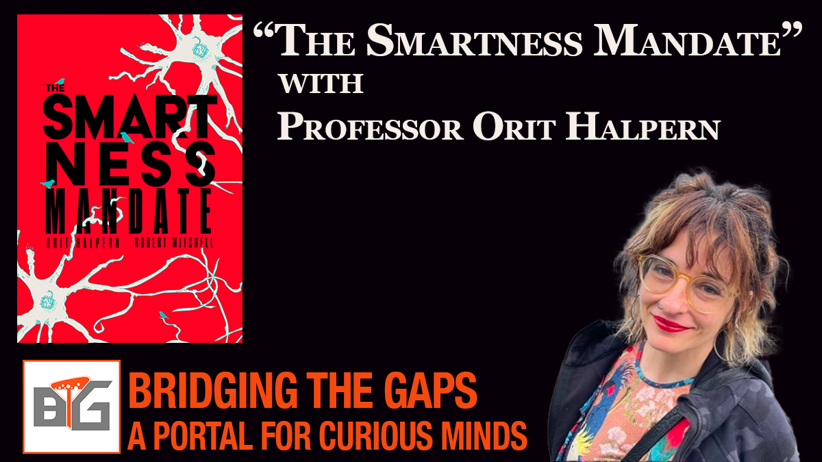 “The Smartness Mandate” With Professor Orit Halpern - Bridging The Gaps